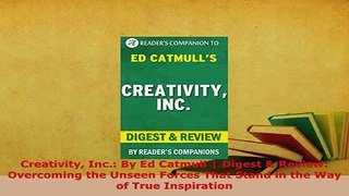 PDF  Creativity Inc By Ed Catmull  Digest  Review Overcoming the Unseen Forces That Stand Read Full Ebook
