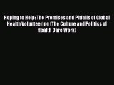 Read Hoping to Help: The Promises and Pitfalls of Global Health Volunteering (The Culture and