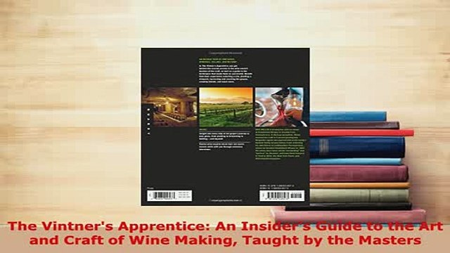 Download The Vintners Apprentice An Insiders Guide to the Art and Craft of Wine Making Taught by Download Online