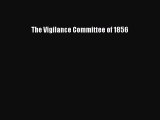 PDF The Vigilance Committee of 1856 Free Books