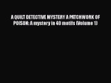 Download A QUILT DETECTIVE MYSTERY A PATCHWORK OF POISON: A mystery in 40 motifs (Volume 1)