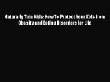 Read Naturally Thin Kids: How To Protect Your Kids from Obesity and Eating Disorders for Life