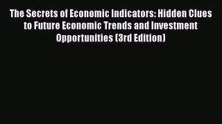 [Read book] The Secrets of Economic Indicators: Hidden Clues to Future Economic Trends and