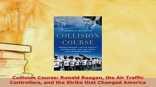 PDF  Collision Course Ronald Reagan the Air Traffic Controllers and the Strike that Changed Read Full Ebook