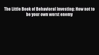 [Read book] The Little Book of Behavioral Investing: How not to be your own worst enemy [PDF]