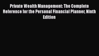 [Read book] Private Wealth Management: The Complete Reference for the Personal Financial Planner
