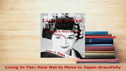 PDF  Living In Yen How Not to Move to Japan Gracefully Download Online