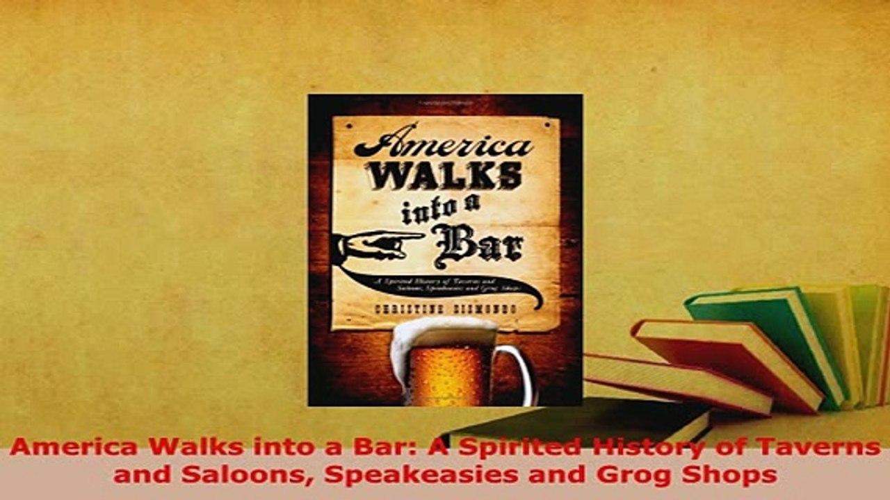Download  America Walks into a Bar A Spirited History of Taverns and Saloons Speakeasies and Grog Read Online