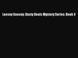 PDF Loosey Goosey: Dusty Deals Mystery Series: Book 3  Read Online