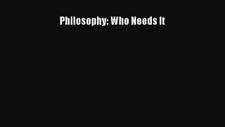 [PDF] Philosophy: Who Needs It [Read] Full Ebook
