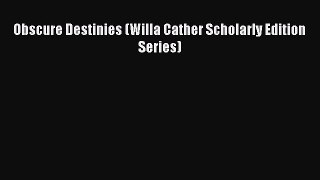 [PDF] Obscure Destinies (Willa Cather Scholarly Edition Series) [Download] Online