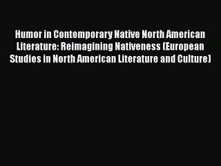 [PDF] Humor in Contemporary Native North American Literature: Reimagining Nativeness (European