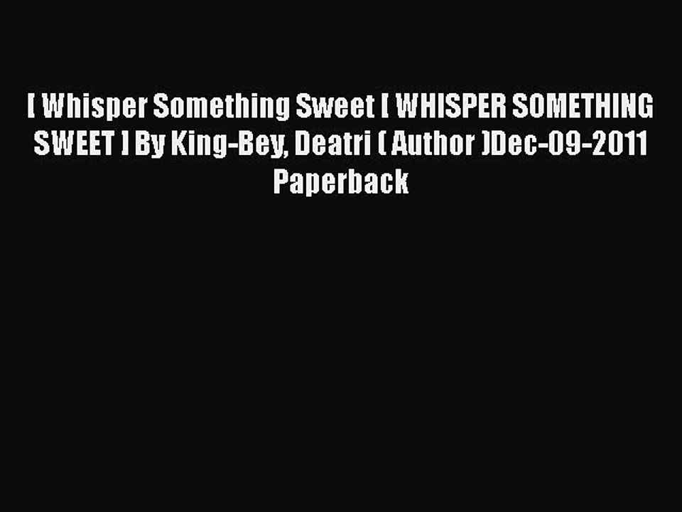 [PDF] [ Whisper Something Sweet [ WHISPER SOMETHING SWEET ] By King-Bey Deatri ( Author )Dec-09-2011