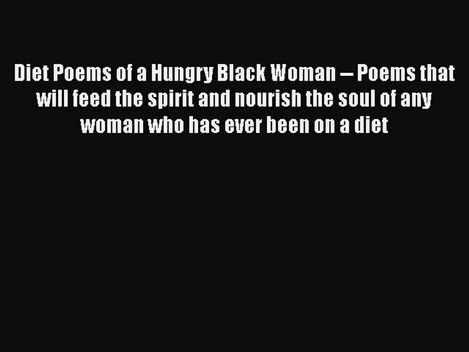 [PDF] Diet Poems of a Hungry Black Woman -- Poems that will feed the spirit and nourish the