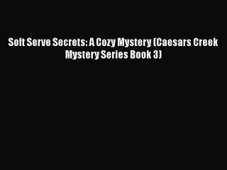 Download Soft Serve Secrets: A Cozy Mystery (Caesars Creek Mystery Series Book 3)  Read Online