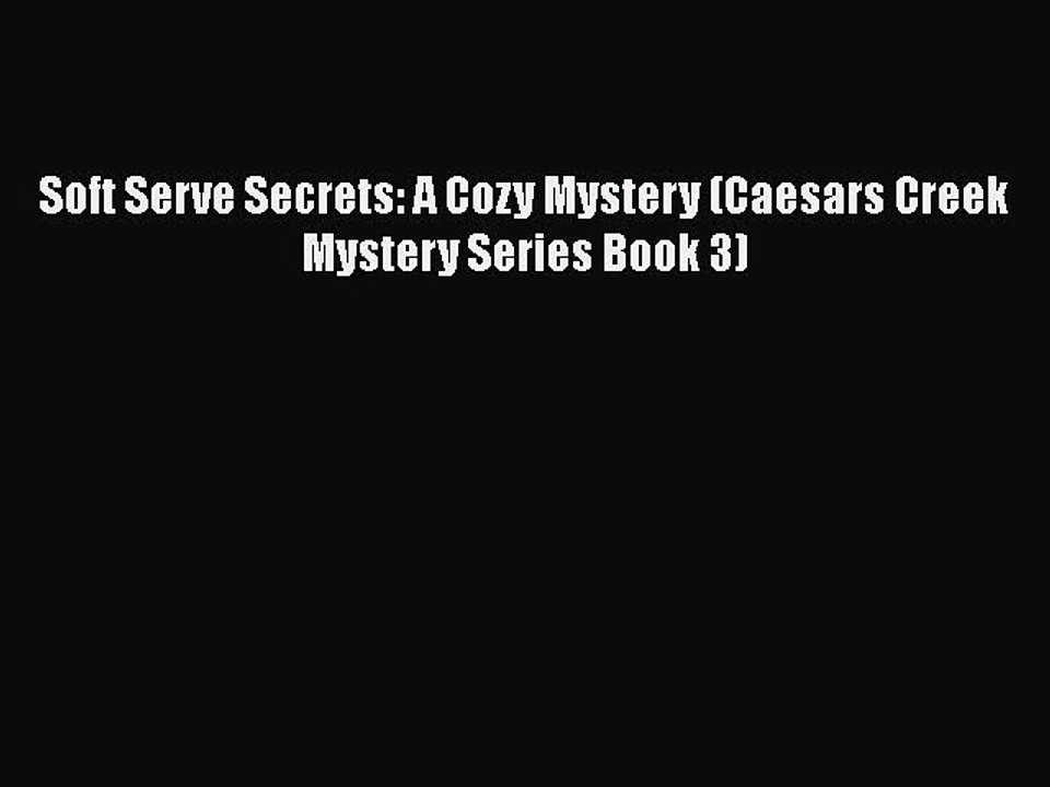 Download Soft Serve Secrets: A Cozy Mystery (Caesars Creek Mystery Series Book 3)  Read Online
