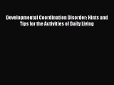 Read Developmental Coordination Disorder: Hints and Tips for the Activities of Daily Living