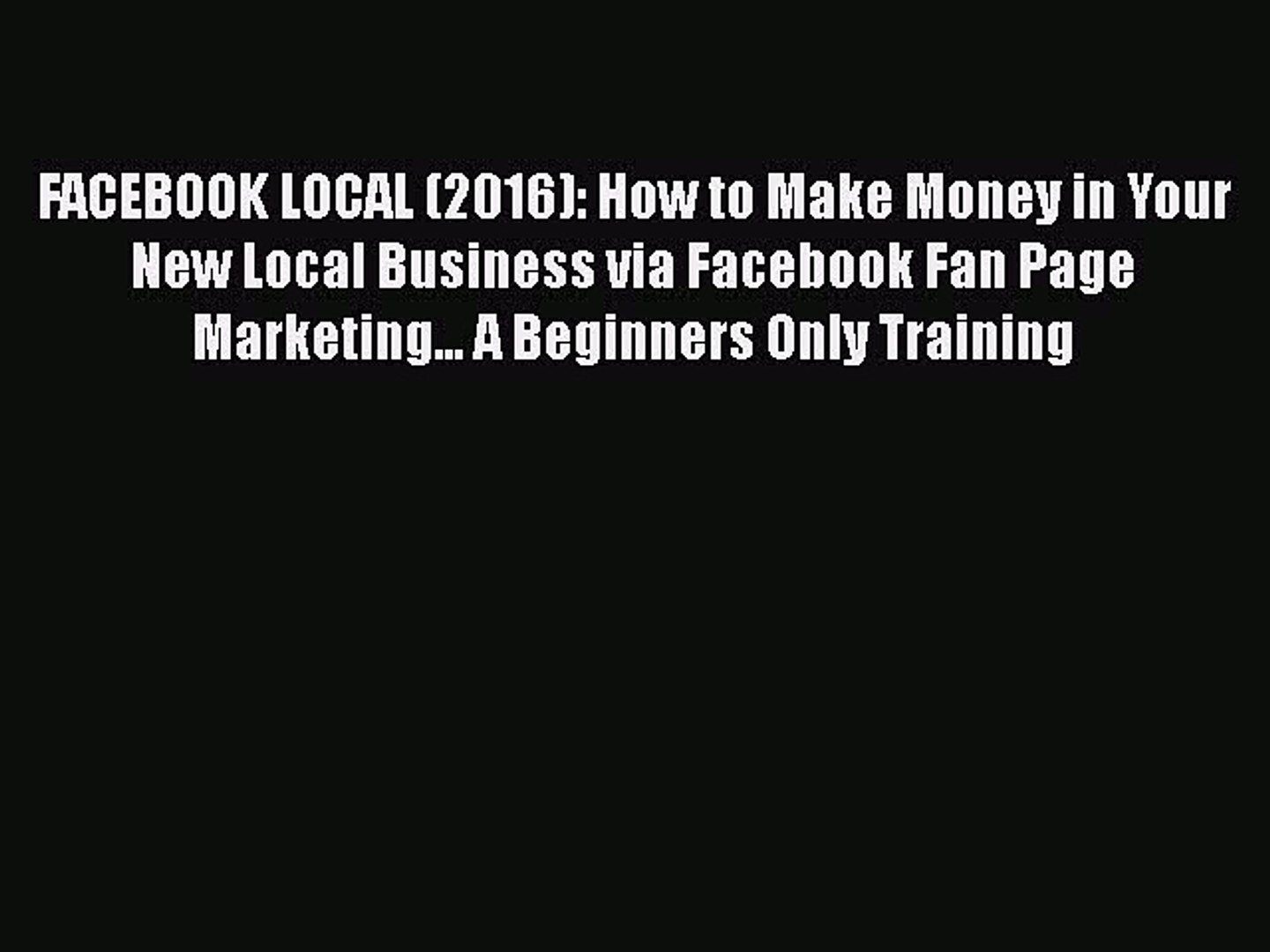 ⁣PDF FACEBOOK LOCAL (2016): How to Make Money in Your New Local Business via Facebook Fan Page