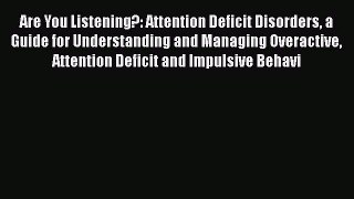 Read Are You Listening?: Attention Deficit Disorders : A Guide for Understanding and Managing