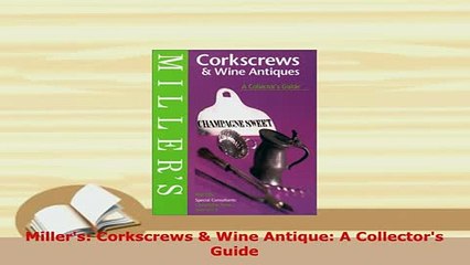 PDF  Millers Corkscrews  Wine Antique A Collectors Guide Read Full Ebook