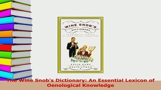PDF  The Wine Snobs Dictionary An Essential Lexicon of Oenological Knowledge Read Online