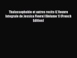 [PDF] Thalassophobie et autres recits (L'Oeuvre Integrale de Jessica Fievre) (Volume 1) (French