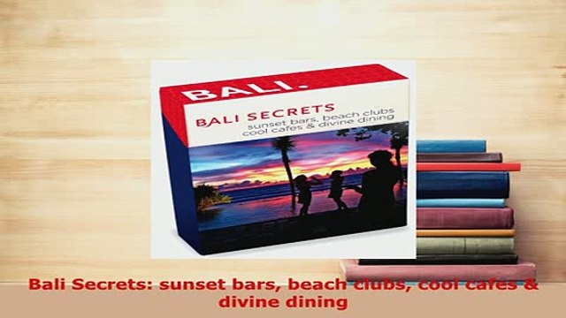 PDF Bali Secrets sunset bars beach clubs cool cafes divine dining Download Full Ebook