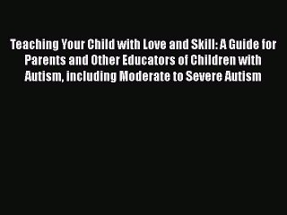 Download Teaching Your Child with Love and Skill: A Guide for Parents and Other Educators of