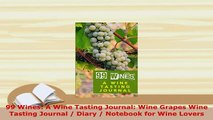 Download  99 Wines A Wine Tasting Journal Wine Grapes Wine Tasting Journal  Diary  Notebook for Read Online