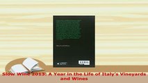PDF  Slow Wine 2013 A Year in the Life of Italys Vineyards and Wines Read Online
