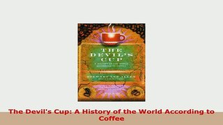 Download  The Devils Cup A History of the World According to Coffee Read Full Ebook
