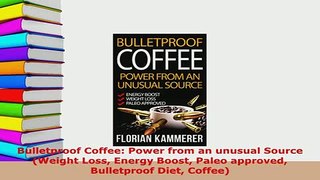 PDF  Bulletproof Coffee Power from an unusual Source Weight Loss Energy Boost Paleo approved PDF Online