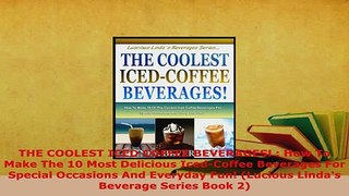 Download  THE COOLEST ICED COFFEE BEVERAGES  How To Make The 10 Most Delicious IcedCoffee PDF Online