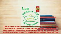 PDF  The Green Gourmet Perfect Cup Of Tea Book  Tea History  Culture Teas of the World Growth Download Full Ebook