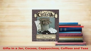 PDF  Gifts in a Jar Cocoas Cappuccinos Coffees and Teas Download Full Ebook