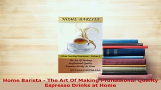 PDF  Home Barista  The Art Of Making Professional Quality Espresso Drinks at Home Download Full Ebook