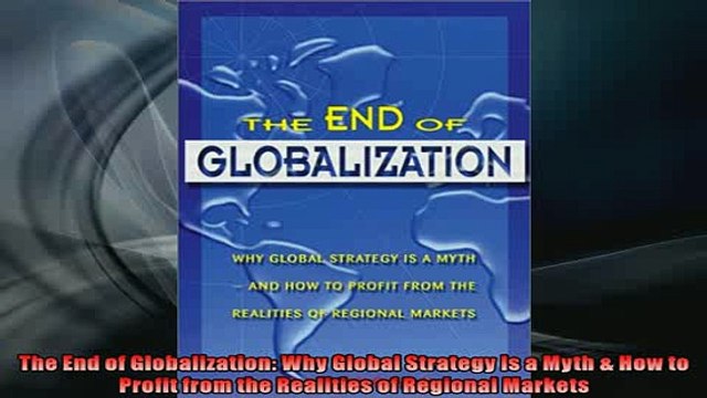 READ book The End of Globalization Why Global Strategy Is a Myth How to Profit from the Realities DOWNLOAD ONLINE