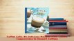 PDF  Coffee Cafe 80 Delicious Recipes from Classic Cappuccinos to Dessert Coffees Download Full Ebook