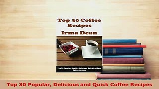 Download  Top 30 Popular Delicious and Quick Coffee Recipes PDF Full Ebook