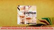 PDF  Complete Guide to Coffee The Bean the Roast the Blend the Equipment and How to Make a Download Online