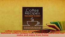 Download  coffee recpies from around the world The most delicious coffee recipes from around the PDF Online