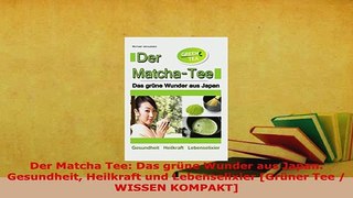 Download  Der Matcha Tee Das grüne Wunder aus Japan Gesundheit Heilkraft und Lebenselixier Grüner PDF Full Ebook
