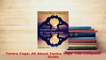 Read  Tantra Yoga All About Tantra Yoga  The Complete Guide Ebook Free