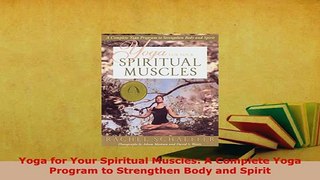 PDF  Yoga for Your Spiritual Muscles A Complete Yoga Program to Strengthen Body and Spirit Read Full Ebook