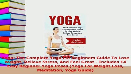 PDF  Yoga The Complete Yoga For Beginners Guide To Lose Weight Relieve Stress And Feel Great  Read Online