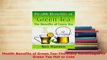 PDF  Health Benefits of Green TeaThe Many Advantages of Green Tea Hot or Cold PDF Full Ebook
