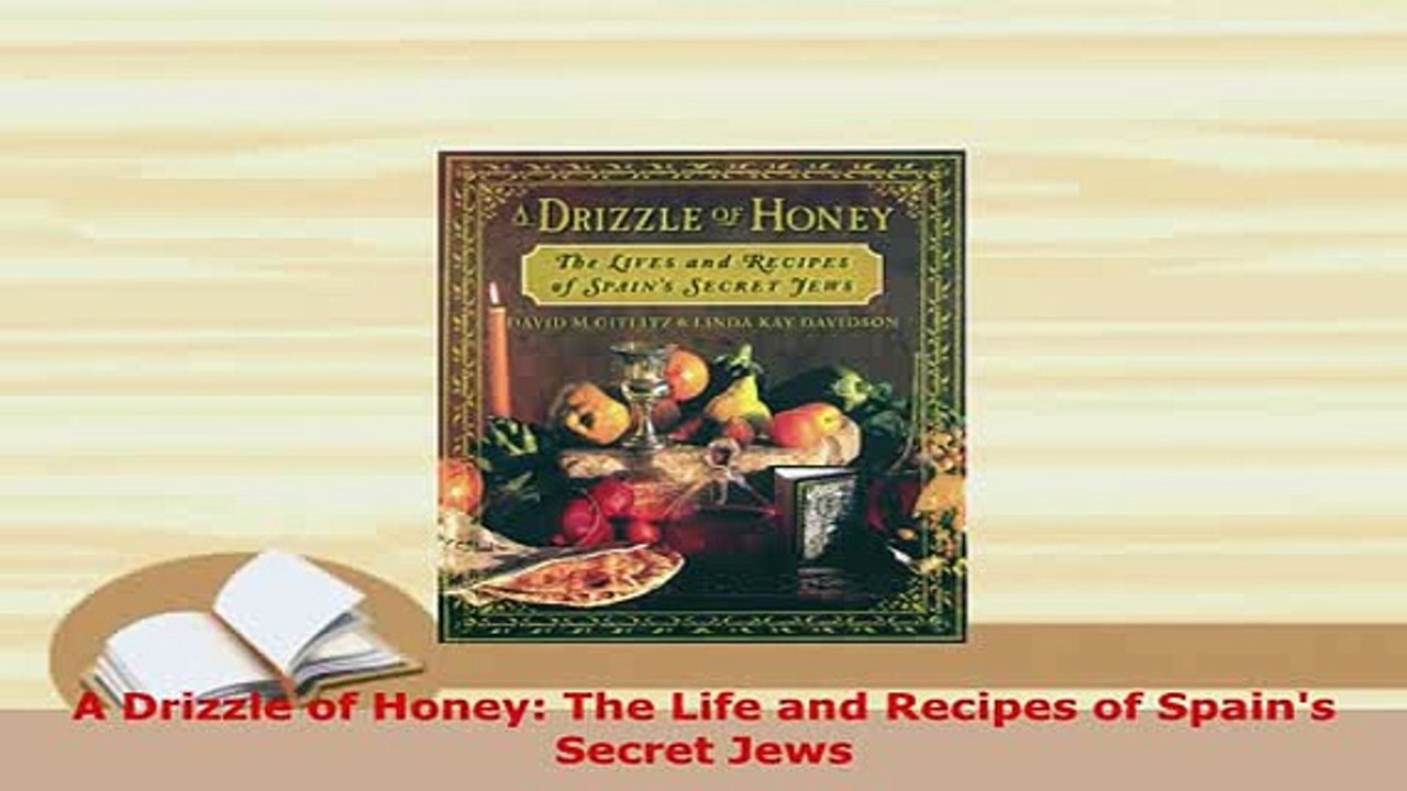 PDF  A Drizzle of Honey The Life and Recipes of Spains Secret Jews Read Full Ebook