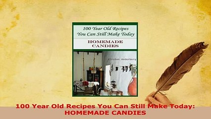 PDF  100 Year Old Recipes You Can Still Make Today HOMEMADE CANDIES PDF Full Ebook