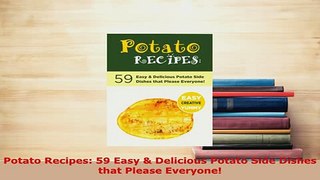 PDF  Potato Recipes 59 Easy  Delicious Potato Side Dishes that Please Everyone PDF Book Free