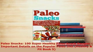 PDF  Paleo Snacks 100 Super Healthy Paleo Snack Recipes  Important Details on the Popular PDF Book Free
